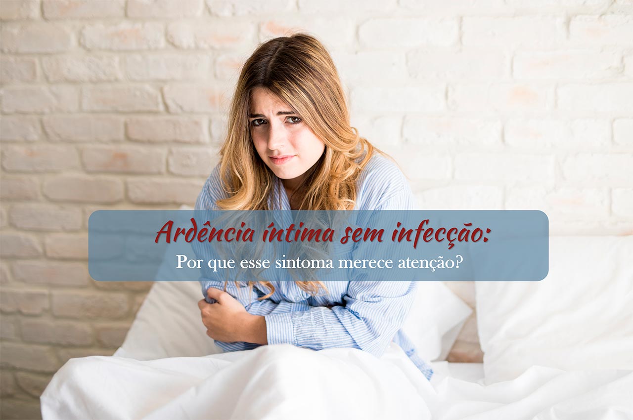Ard&ecirc;ncia &iacute;ntima sem infec&ccedil;&atilde;o: por que esse sintoma merece aten&ccedil;&atilde;o?