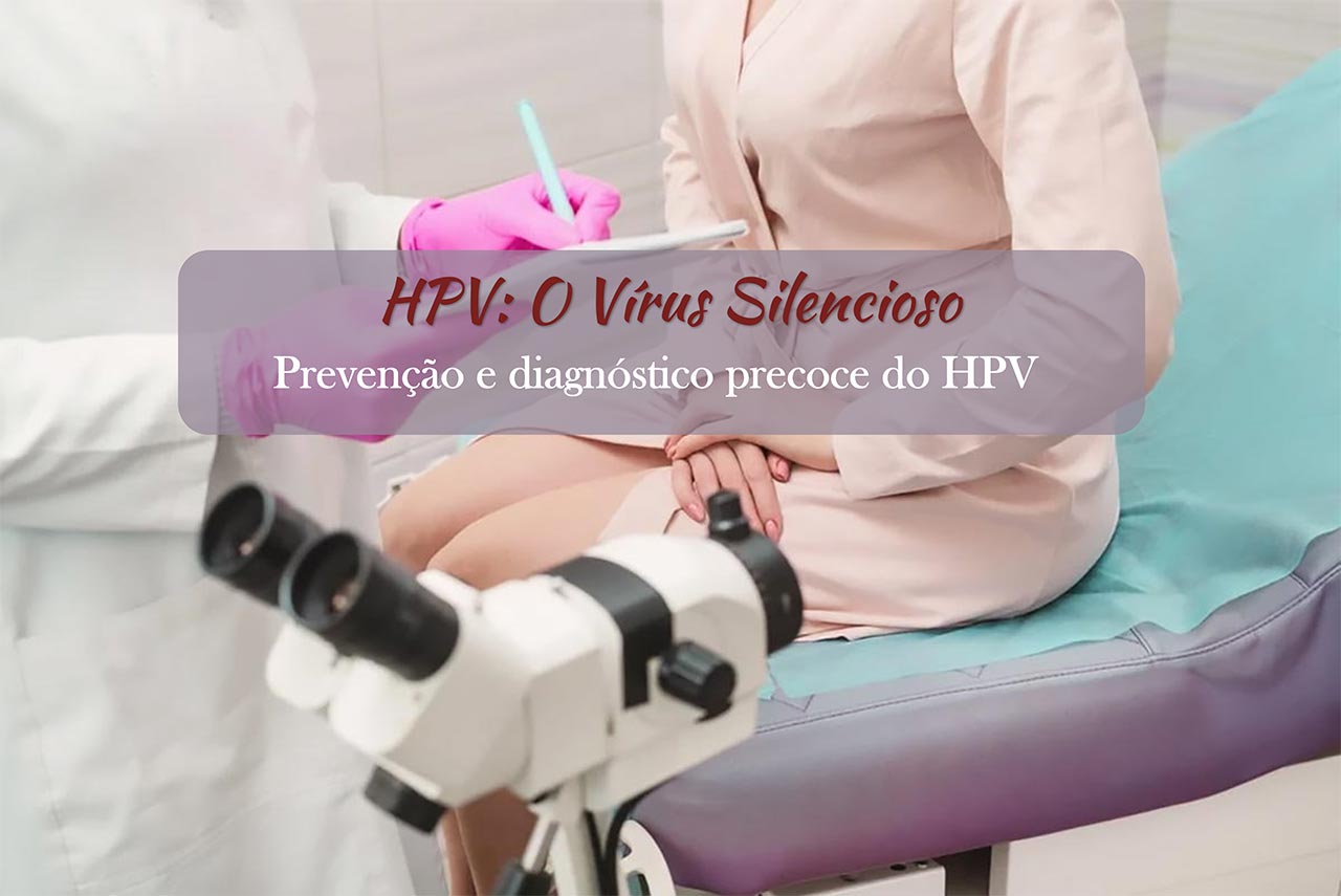 HPV: O Vírus Silencioso que Muitas Mulheres Carregam sem Saber