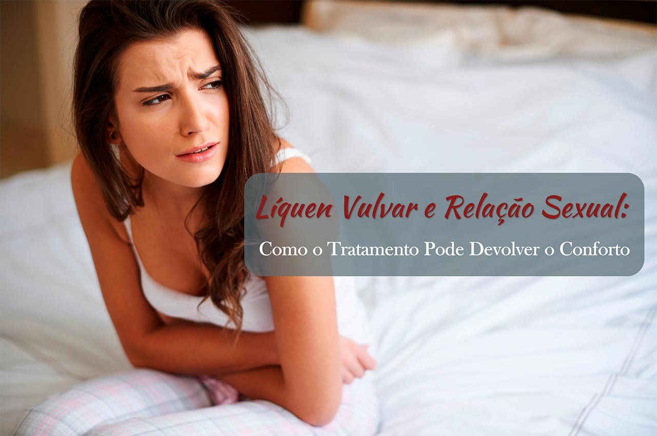 L&iacute;quen Vulvar e Rela&ccedil;&atilde;o Sexual: Como o Tratamento Pode Devolver o Conforto