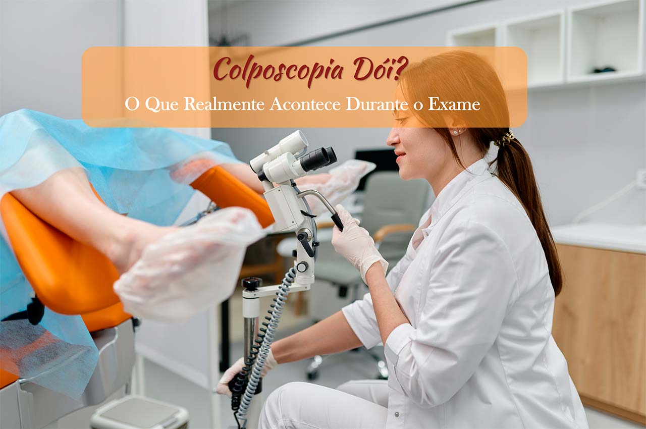 Colposcopia D&oacute;i? O Que Realmente Acontece Durante o Exame