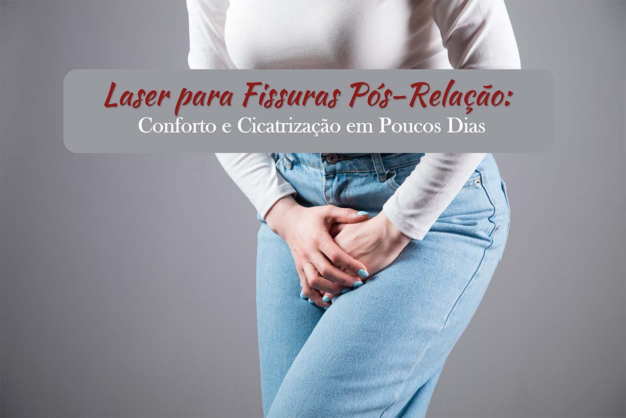 Laser para Fissuras P&oacute;s-Rela&ccedil;&atilde;o: Conforto e Cicatriza&ccedil;&atilde;o em Poucos Dias