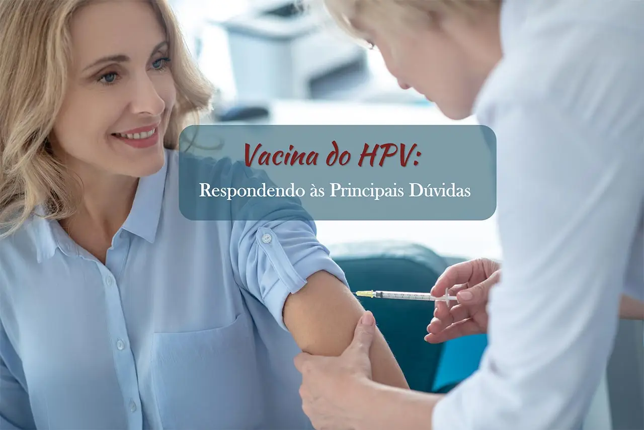 Vacina do HPV: Respondendo &agrave;s Principais D&uacute;vidas