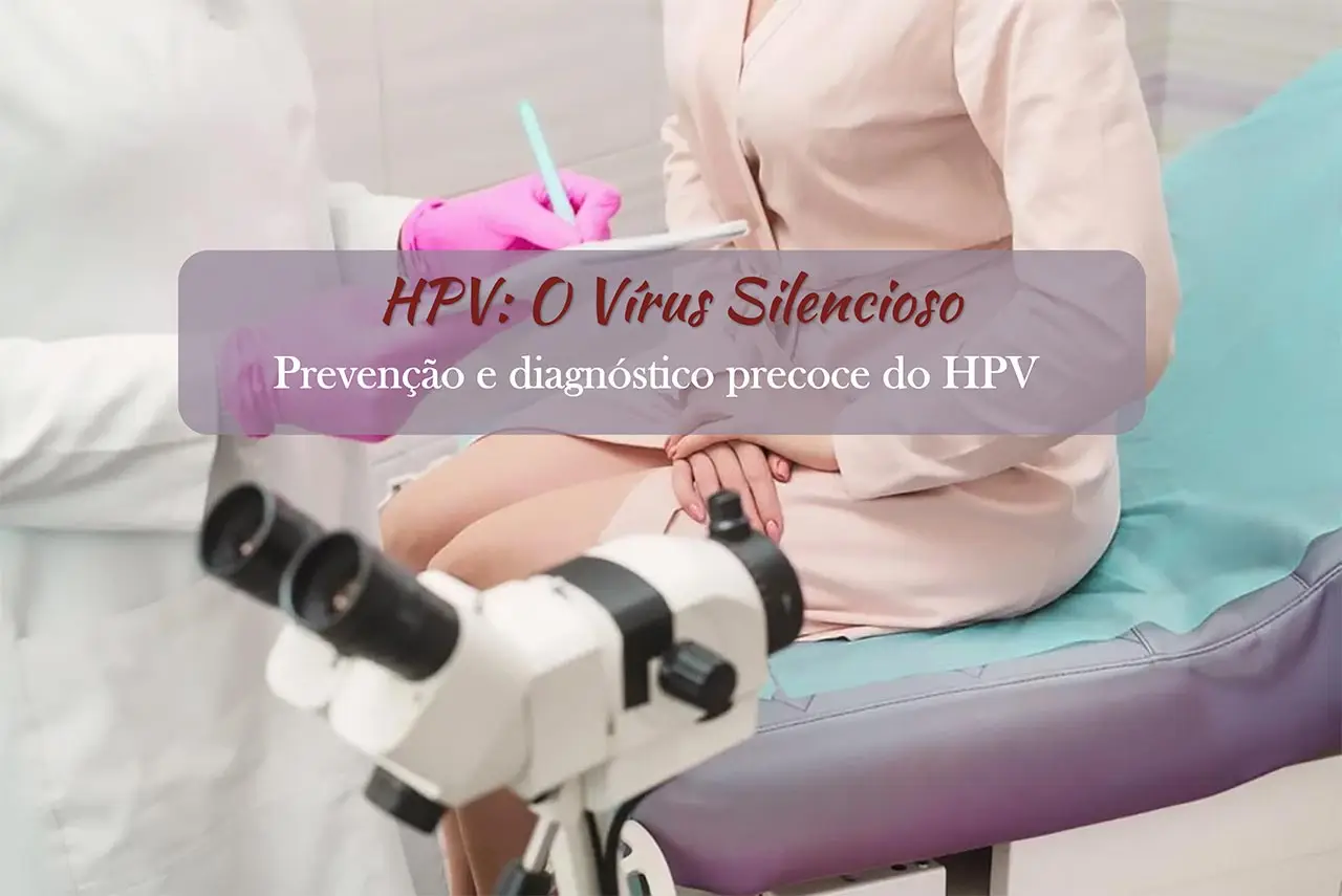 HPV: O V&iacute;rus Silencioso que Muitas Mulheres Carregam sem Saber