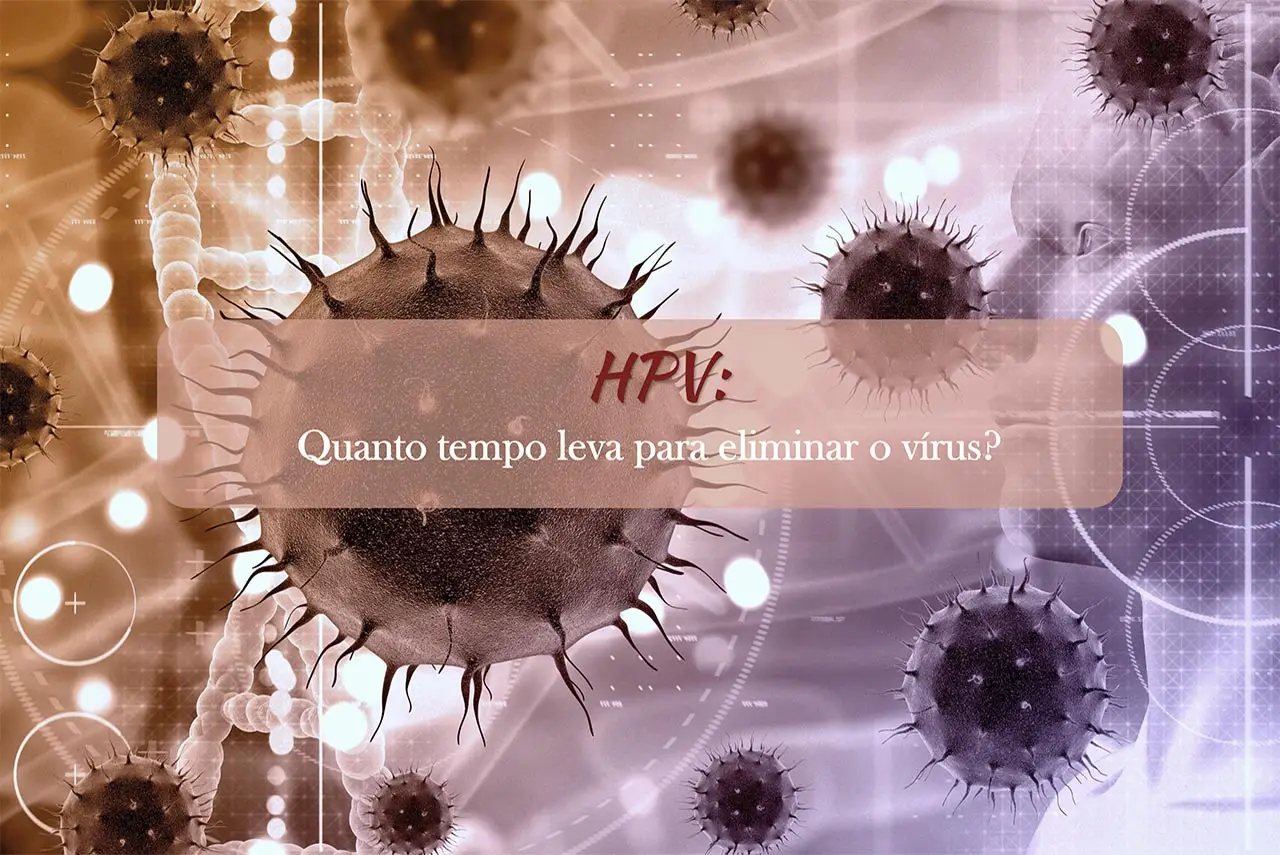 HPV: Quanto tempo leva para eliminar o v&iacute;rus?