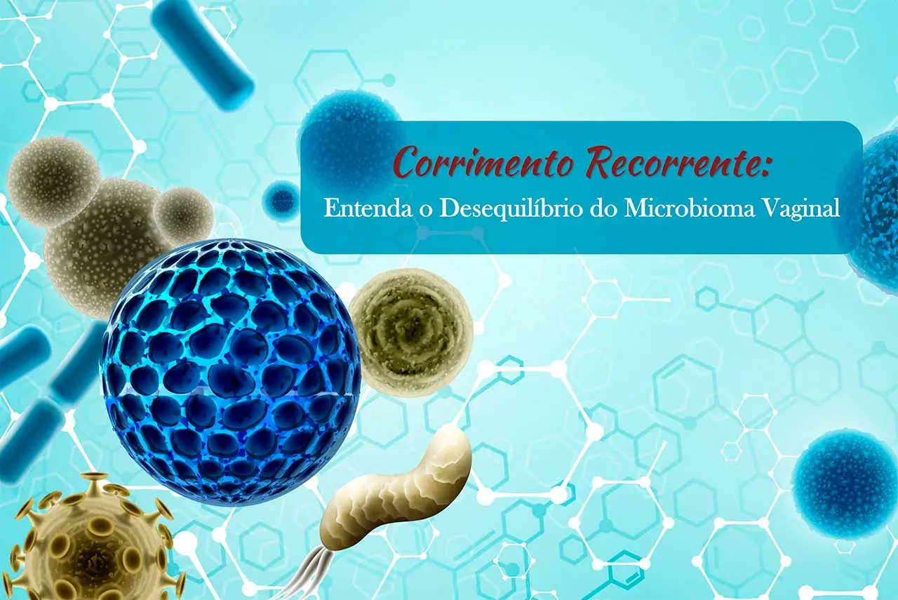 Corrimento Recorrente: Entenda o Desequil&iacute;brio do Microbioma Vaginal