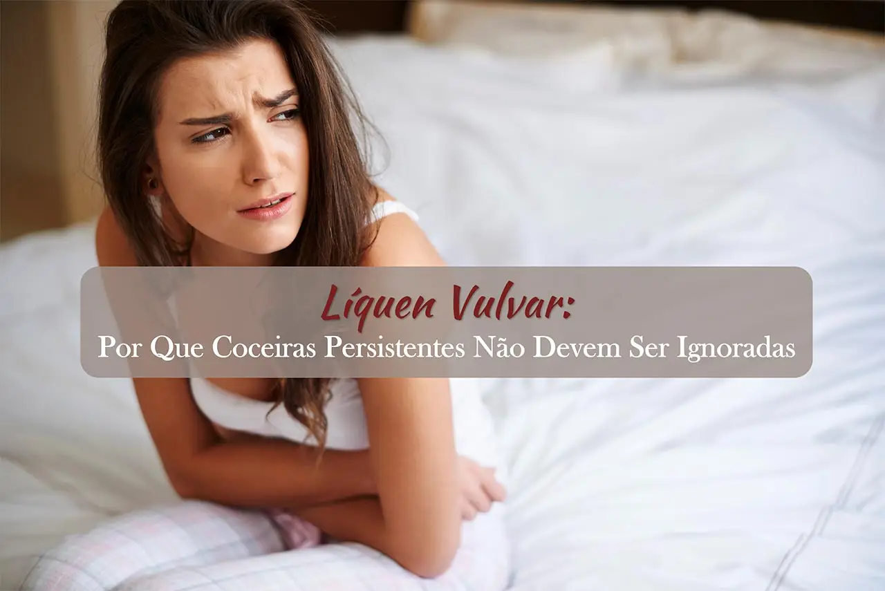 Líquen Vulvar e Relação Sexual: Como o Tratamento Pode Devolver o Conforto