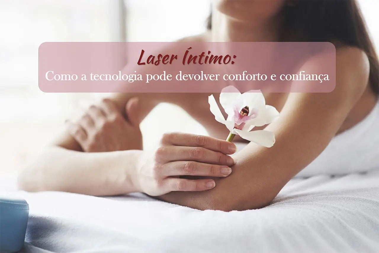 Laser &Iacute;ntimo: Como a tecnologia pode devolver conforto e confian&ccedil;a