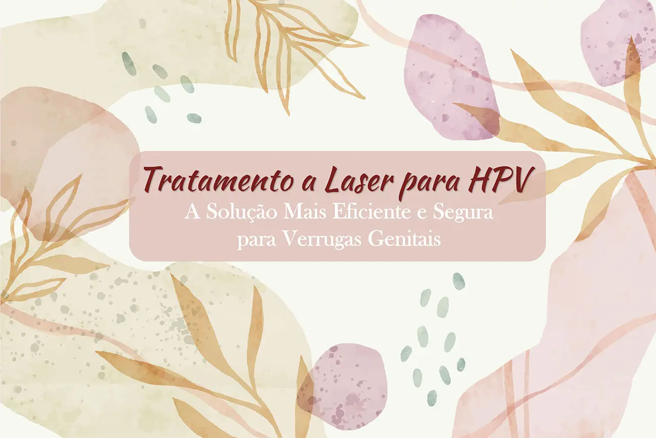 Tratamento a Laser para HPV: A Solu&ccedil;&atilde;o Mais Eficiente e Segura para Verrugas Genitais